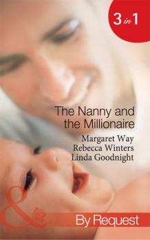 Скачать The Nanny and the Millionaire: Promoted: Nanny to Wife / The Italian Tycoon and the Nanny / The Millionaire's Nanny Arrangement - Rebecca Winters