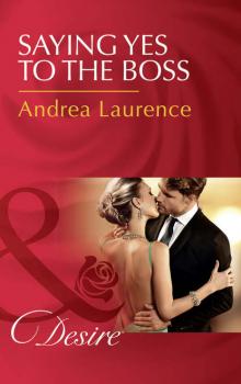 Скачать Saying Yes To The Boss - Andrea Laurence