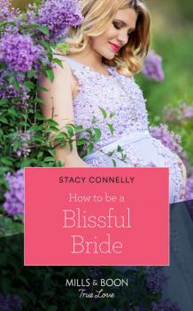 Скачать How To Be A Blissful Bride - Stacy  Connelly