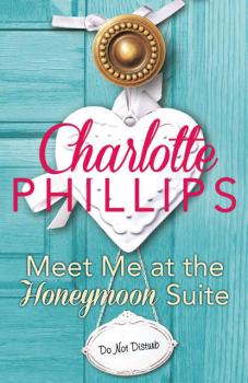 Скачать Meet Me at the Honeymoon Suite: HarperImpulse Contemporary Fiction - Charlotte  Phillips
