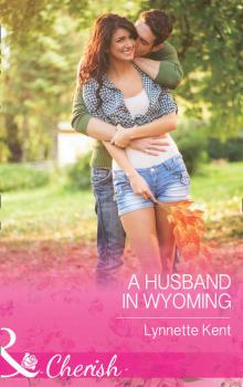 Скачать A Husband In Wyoming - Lynnette  Kent