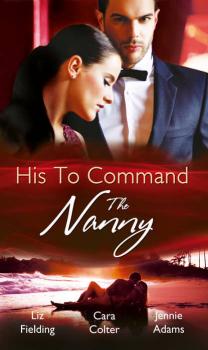 Скачать His to Command: the Nanny: A Nanny for Keeps - Cara  Colter