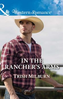 Скачать In The Rancher's Arms - Trish  Milburn