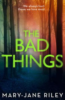 Скачать The Bad Things: A gripping crime thriller full of twists and turns - Mary-Jane  Riley