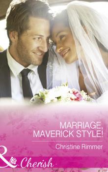 Скачать Marriage, Maverick Style! - Christine  Rimmer