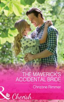 Скачать The Maverick's Accidental Bride - Christine  Rimmer