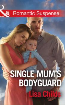 Скачать Single Mum's Bodyguard - Lisa  Childs