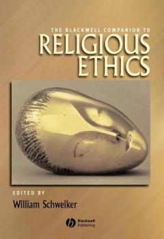 Скачать The Blackwell Companion to Religious Ethics - Группа авторов