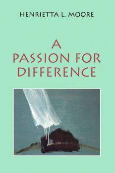 Скачать A Passion for Difference - Henrietta Moore L.