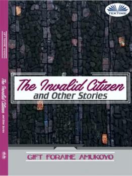 Скачать The Invalid Citizen And Other Stories - Foraine Amukoyo Gift