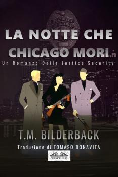 Скачать La Notte Che Chicago Morì - Romanzo Sulla Sicurezza Della Giustizia - T. M. Bilderback