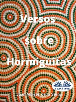 Скачать Versos Sobre Hormiguitas - Serna Moisés De La Juan