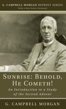 Скачать Sunrise: Behold, He Cometh! - G. Campbell Morgan