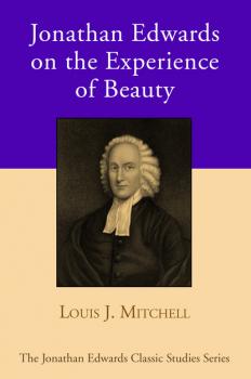 Скачать Jonathan Edwards on the Experience of Beauty - Dr. Louis J. Mitchell