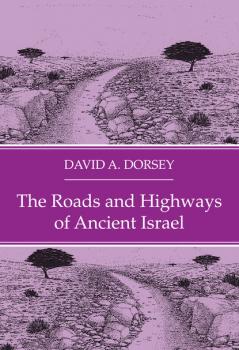Скачать The Roads and Highways of Ancient Israel - David A. Dorsey