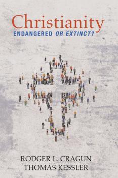Скачать Christianity: Endangered or Extinct - Rodger L. Cragun