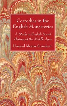 Скачать Corrodies in the English Monasteries - Howard Morris Stuckert