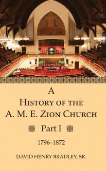 Скачать A History of the A. M. E. Zion Church, Part 1 - David Henry Bradley Sr.