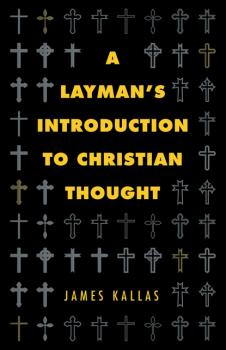 Скачать A Layman’s Introduction to Christian Thought - James Kallas