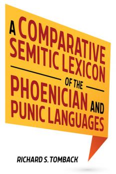 Скачать A Comparative Semitic Lexicon of the Phoenician and Punic Languages - Richard S. Tomback