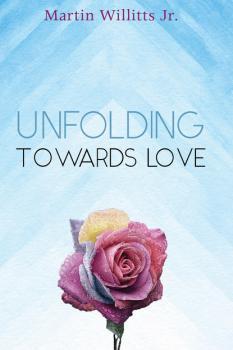 Скачать Unfolding Towards Love - Martin Willitts Jr.