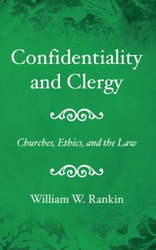 Скачать Confidentiality and Clergy - William W. Rankin