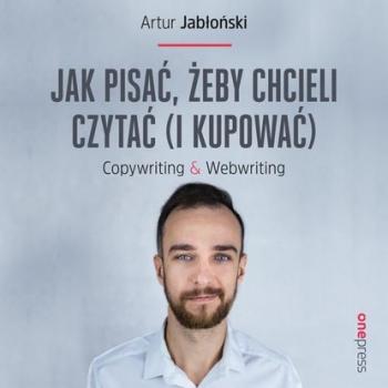Скачать Jak pisać, żeby chcieli czytać (i kupować). Copywriting & Webwriting - Artur  Jabłoński