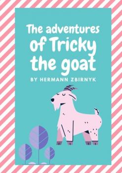 Скачать The Adventures of Tricky the Goat - Hermann Zbirnyk