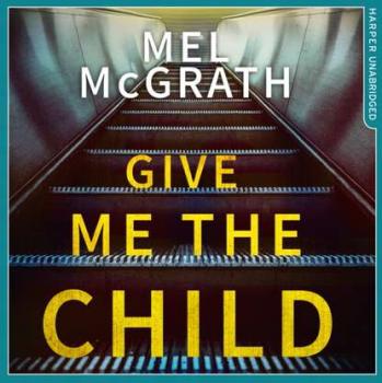 Скачать Give Me the Child - Melanie  McGrath