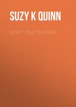 Скачать Don't Tell Teacher - Suzy K. Quinn
