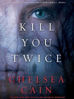 Скачать Kill You Twice - Chelsea Cain