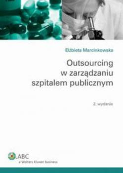 Скачать Outsourcing w zarządzaniu szpitalem publicznym - Elżbieta Marcinkowska