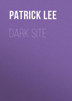 Скачать Dark Site - Patrick Lee