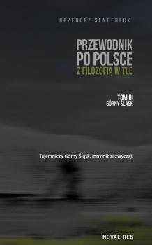 Скачать Przewodnik po Polsce z filozofią w tle. Tom III: Górny Śląsk - Grzegorz Senderecki