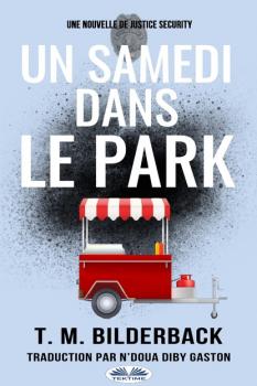 Скачать Un Samedi Dans Le Park - Une Nouvelle De Justice Security - T. M. Bilderback