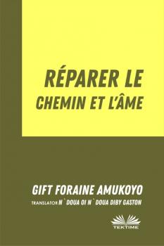 Скачать Réparer Le Chemin Et L’Âme - Foraine Amukoyo Gift