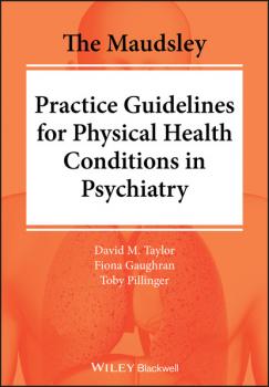 Скачать The Maudsley Practice Guidelines for Physical Health Conditions in Psychiatry - David M. Taylor