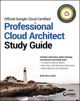 Скачать Official Google Cloud Certified Professional Cloud Architect Study Guide - Dan  Sullivan