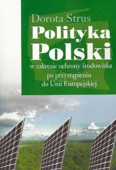 Скачать Polityka Polski w zakresie ochrony środowiska po przystąpieniu do Unii Europejskiej - Dorota Strus