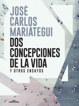 Скачать Dos concepciones de la vida  - José Carlos Mariátegui