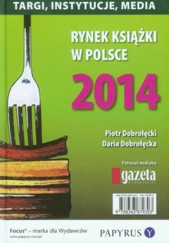 Скачать Rynek książki w Polsce 2014 Targi, instytucje, media - Piotr Dobrołęcki