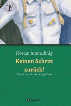 Скачать Keinen Schritt zurück! - The sad story of brave Maggy Stuart - Florian Juterschnig