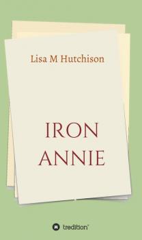 Скачать Iron Annie - Lisa M Hutchison
