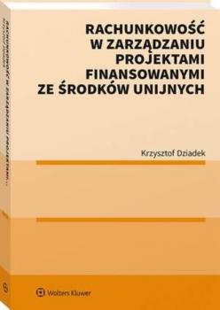 Скачать Rachunkowość w zarządzaniu projektami finansowanymi ze środków unijnych - Krzysztof Dziadek