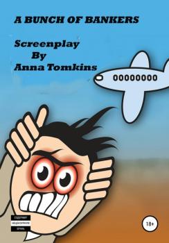 Скачать A BUNCH OF BANKERS – Screenplay - Anna Tomkins