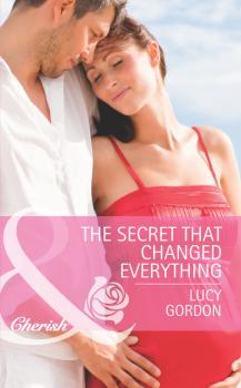 Скачать The Secret That Changed Everything - Lucy Gordon