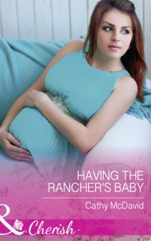Скачать Having The Rancher's Baby - Cathy Mcdavid