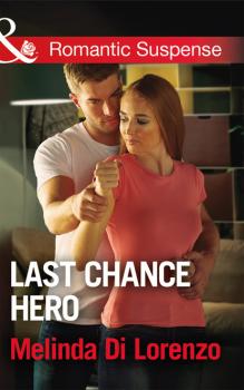 Скачать Last Chance Hero - Melinda Di Lorenzo