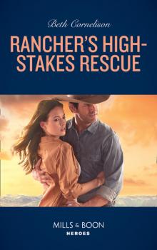 Скачать Rancher's High-Stakes Rescue - Beth Cornelison