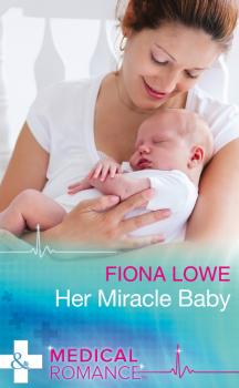 Скачать Her Miracle Baby - Fiona Lowe